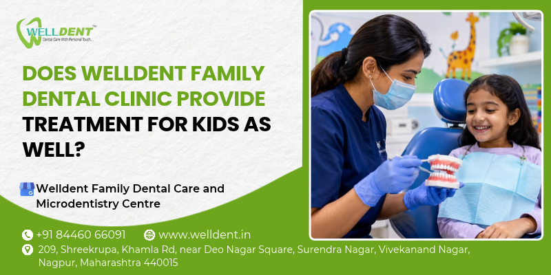 Does WellDent Family Dental Clinic provide treatment for kids as well?