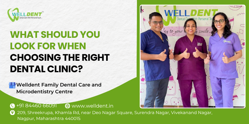What should you look for when choosing the right dental clinic?